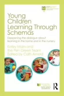 Image of Young Children Learning Through Schemas : Deepening the dialogue about learning in the home and in the nursery
