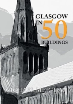 Image of Glasgow in 50 Buildings by Michael Meighan Book