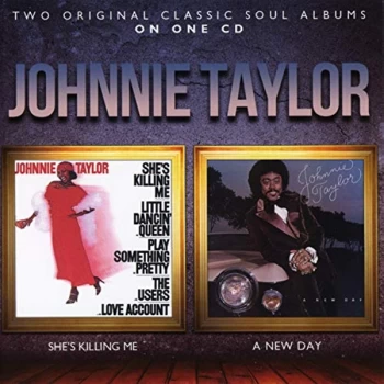 image of Johnnie Taylor - She's Killing Me/A New Day CD