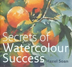 Image of Secrets of Watercolour Success by Hazel Soan Hardback