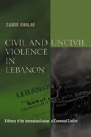Image of civil and uncivil violence in lebanon a history of the internationalization