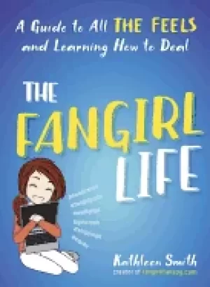 Image of fangirl life a guide to all the feels and learning how to deal