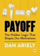 Image of payoff the hidden logic that shapes our motivations