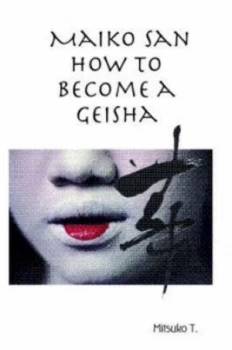 Image of Maiko San How to Become a Geisha by Mitsuko T Paperback