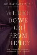 Image of where do we go from here how tomorrows prophecies foreshadow todays problem