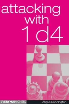 Image of Attacking with 1 D4 by Angus Dunnington Hardback