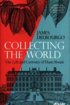 Image of Collecting the World by James Delbourgo Hardback