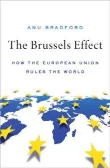 Image of The Brussels Effect : How the European Union Rules the World