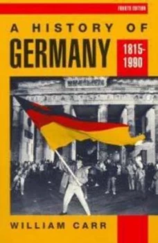 Image of A History of Germany 1815-1990 by William Carr Hardback