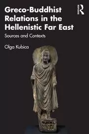 Image of Greco-Buddhist Relations in the Hellenistic Far East Sources and Contexts