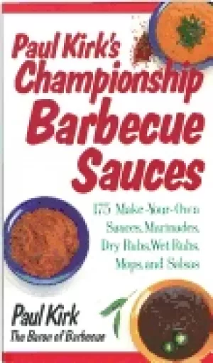 Image of paul kirks championship barbecue sauces 175 make your own sauces marinades