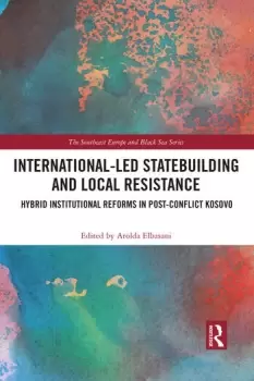 Image of International-Led Statebuilding and Local Resistance Hybrid Institutional Reforms in Post-Conflict Kosovo