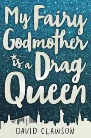 Image of My fairy godmother is a drag queen by David Clawson