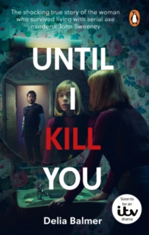 Image of Until I Kill You : The shocking true story of the woman who survived living with serial axe murderer John Sweeney Paperback / softback