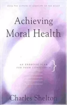 Image of Achieving moral health by Charles Shelton