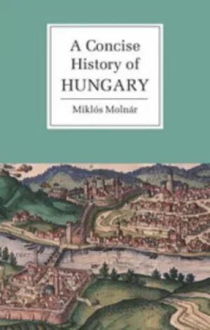 Image of A concise history of Hungary by Mikls Molnr
