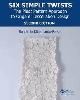 Image of Six Simple TwistsThe Pleat Pattern Approach to Origami Tessellation Design