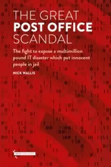Image of The Great Post Office Scandal : The fight to expose a multimillion IT disaster which put innocent people in jail