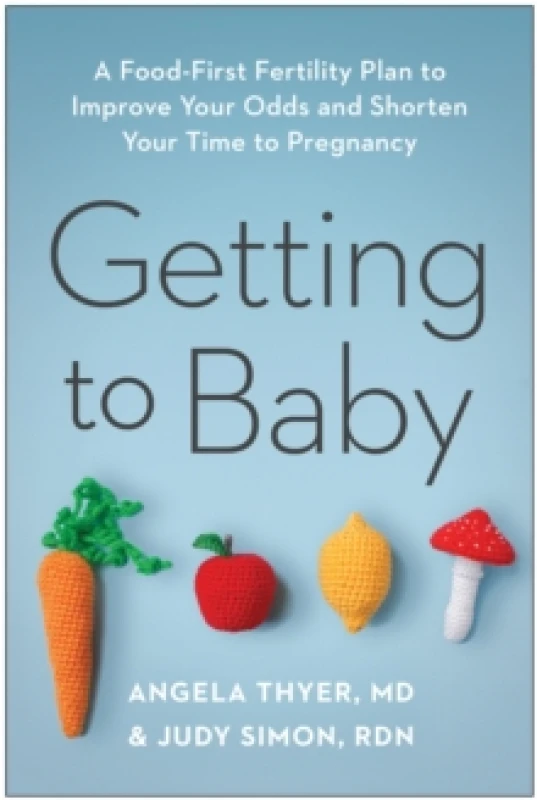 Image of Getting to Baby : A Food-First Fertility Plan to Improve Your Odds and Shorten Your Time to Pregnancy Paperback / softback