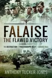 Image of Falaise: The Flawed Victory : The Destruction of Panzergruppe West, August 1944