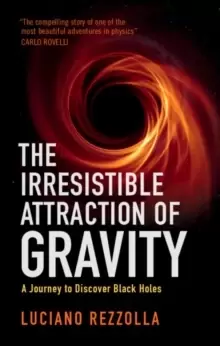 Image of The Irresistible Attraction of Gravity : A Journey to Discover Black Holes