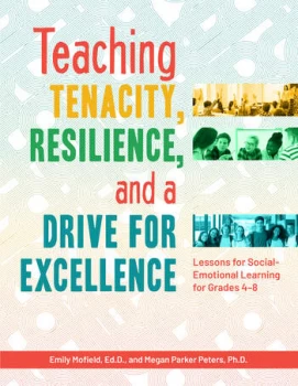 Image of Teaching Tenacity Resilience and a Drive for ExcellenceLessons for Social-Emotional Learning for Grades 4-8