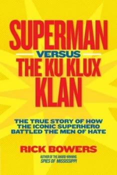 Image of Superman Versus the Ku Klux Klan by Richard Bowers Hardback