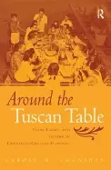 Image of around the tuscan table food family and gender in twentieth century florenc