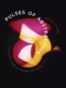 Image of Pulses of Abstraction : Episodes from a History of Animation