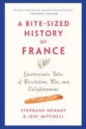 Image of bite sized history of france gastronomic tales of revolution war and enligh