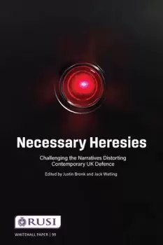 Image of Necessary HeresiesChallenging the Narratives Distorting Contemporary UK Defence
