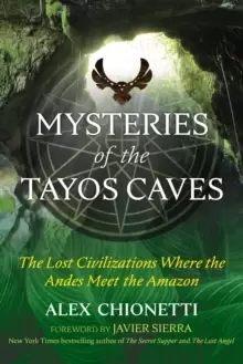 Image of Mysteries of the Tayos Caves : The Lost Civilizations Where the Andes Meet the Amazon
