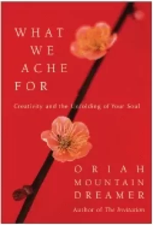Image of what we ache for creativity and the unfolding of your soul