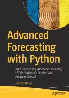 Image of Advanced Forecasting with Python : With State-of-the-Art-Models Including LSTMs, Facebook's Prophet, and Amazons DeepAR