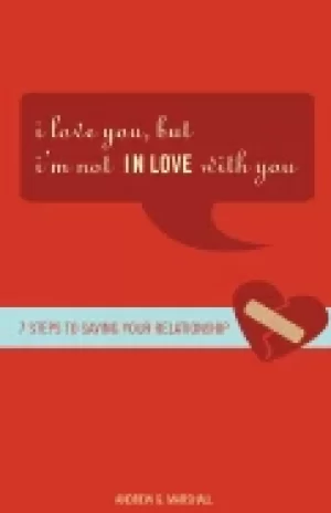 Image of i love you but im not in love with you seven steps to saving your relations