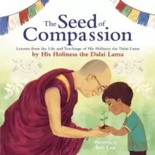 Image of The Seed of Compassion : Lessons from the Life and Teachings of His Holiness the Dalai Lama
