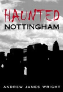 Image of Haunted Nottingham by Andrew Wright Book