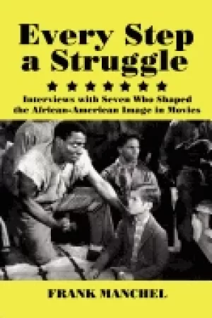 Image of every step a struggle interviews with seven who shaped the african american