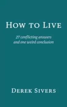 Image of How to Live : 27 conflicting answers and one weird conclusion