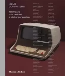 Image of Home Computers : 100 Icons that Defined a Digital Generation
