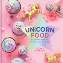 Image of Unicorn Food : Magical Recipes for Sweets, Eats and Treats