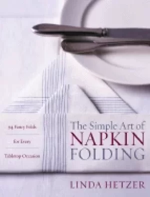Image of simple art of napkin folding 94 fancy folds for every tabletop occasion