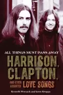 Image of all things must pass away harrison clapton and other assorted love songs