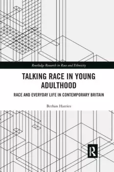 Image of Talking Race in Young Adulthood Race and Everyday Life in Contemporary Britain