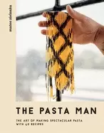 Image of pasta man the art of making spectacular pasta with 40 recipes