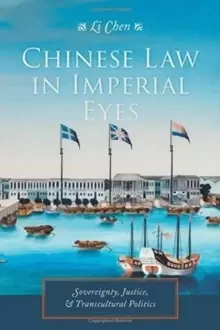 Image of Chinese Law in Imperial Eyes : Sovereignty, Justice, and Transcultural Politics