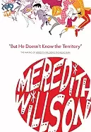 Image of but he doesnt know the territory the making of meredith willsons the music