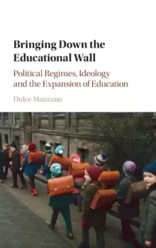 Image of Bringing Down the Educational Wall : Political Regimes, Ideology, and the Expansion of Education