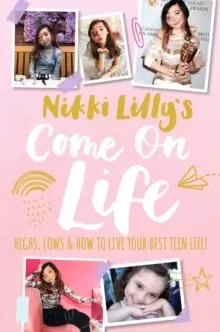 Image of Nikki Lilly's Come on Life: Highs, Lows and How to Live Your Best Teen Life
