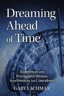 Image of Dreaming Ahead of Time : Experiences with Precognitive Dreams, Synchronicity and Coincidence